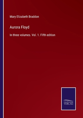 Aurora Floyd: In three volumes. Vol. 1. Fifth e... 3375008201 Book Cover