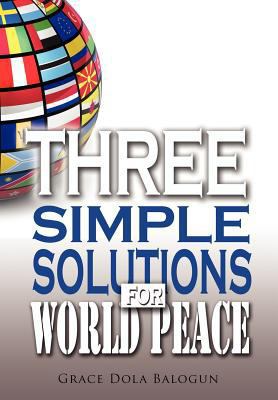Three Simple Solutions For World Peace 0985971312 Book Cover