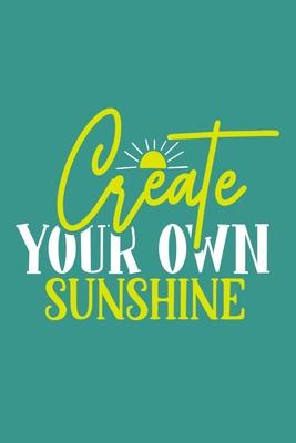 Create Your Own Sunshine: Blank Lined Notebook Journal: Gift for Feminist Her Women Girl Power Boss Lady Ladies Bestie 6x9 | 110 Blank  Pages | Plain White Paper | Soft Cover Book