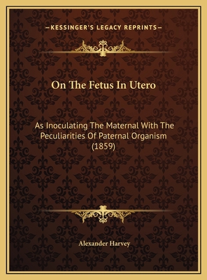 On The Fetus In Utero: As Inoculating The Mater... 116948039X Book Cover