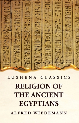 Religion of the Ancient Egyptians B0CD9Y8M3P Book Cover