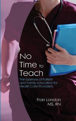 No Time to Teach: The Essence of Patient and Fa... 1480093270 Book Cover