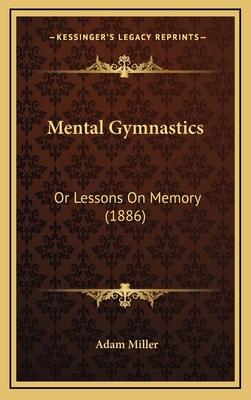 Mental Gymnastics: Or Lessons On Memory (1886) 1165616823 Book Cover