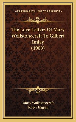 The Love Letters Of Mary Wollstonecraft To Gilb... 1166229920 Book Cover