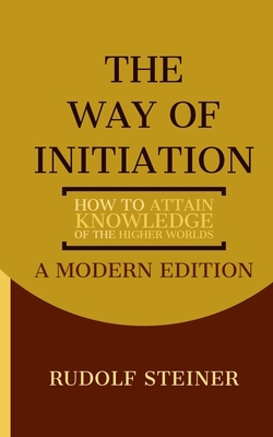 The Way of Initiation: How to Attain Knowledge ... 1078218811 Book Cover