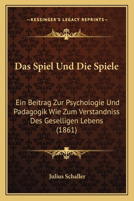 Das Spiel Und Die Spiele: Ein Beitrag Zur Psych... [German] 1167633350 Book Cover