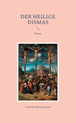 Der heilige Dismas: Roman [German] 3837087816 Book Cover