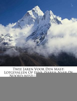 Twee Jaren Voor Den Mast: Lotgevallen Op Eene Z... [Dutch] 1286492874 Book Cover