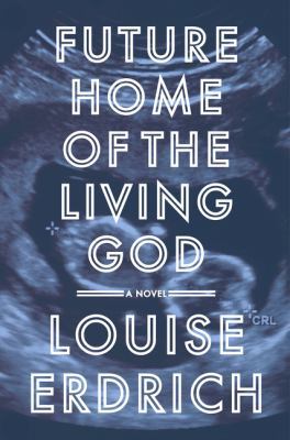 Future Home of the Living God: A Novel 0062748777 Book Cover