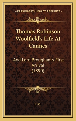 Thomas Robinson Woolfield's Life At Cannes: And... 1168897238 Book Cover