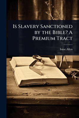 Is Slavery Sanctioned by the Bible? A Premium T... 1024020193 Book Cover