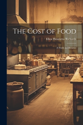The Cost of Food: A Study in Dietaries 1021660000 Book Cover