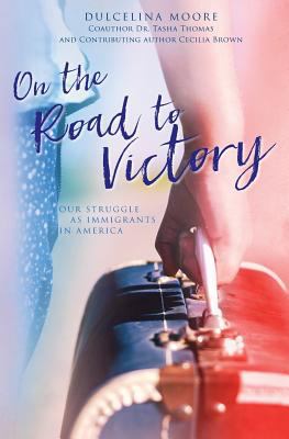 On the Road to Victory: Our Struggle as Immigra... 0997602503 Book Cover