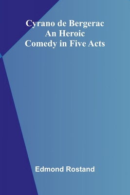 Cyrano de Bergerac: An Heroic Comedy in Five Acts 9369874054 Book Cover