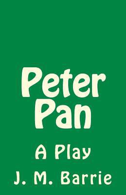Peter Pan: A Play 1530638410 Book Cover