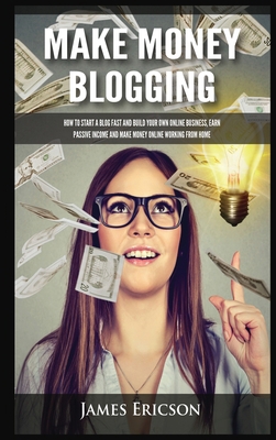Make Money Blogging: How to Start a Blog Fast a... 1955617392 Book Cover