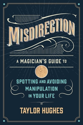 Misdirection: A Magician's Guide to Spotting an... 1684514886 Book Cover