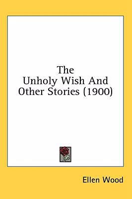 The Unholy Wish And Other Stories (1900) 1436594898 Book Cover