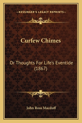 Curfew Chimes: Or Thoughts For Life's Eventide ... 1164616064 Book Cover