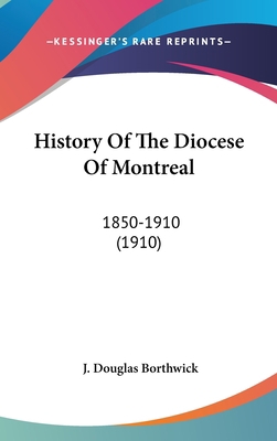 History Of The Diocese Of Montreal: 1850-1910 (... 0548981914 Book Cover