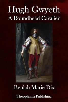Hugh Gwyeth: A Roundhead Cavalier 1981200509 Book Cover