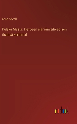 Pulska Musta: Hevosen elämänvaiheet, sen itsens... [Finnish] 3368913875 Book Cover