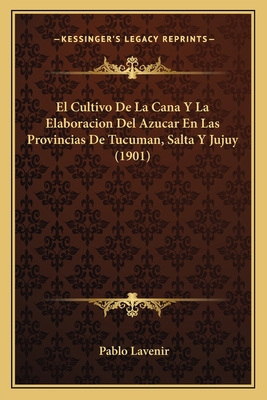 El Cultivo De La Cana Y La Elaboracion Del Azuc... [Spanish] 1168396727 Book Cover