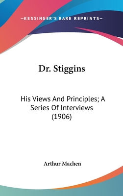 Dr. Stiggins: His Views And Principles; A Serie... 0548913617 Book Cover