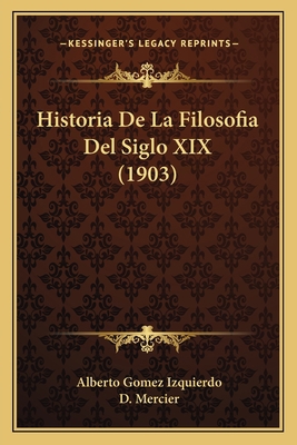 Historia De La Filosofia Del Siglo XIX (1903) [Spanish] 1167721985 Book Cover