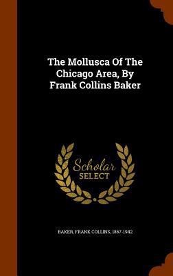 The Mollusca Of The Chicago Area, By Frank Coll... 1346008191 Book Cover