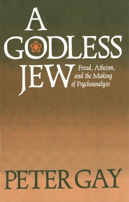 A Godless Jew: Freud, Atheism, and the Making o... 0300046081 Book Cover