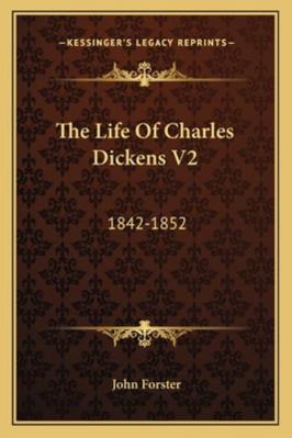 The Life Of Charles Dickens V2: 1842-1852 1162983701 Book Cover