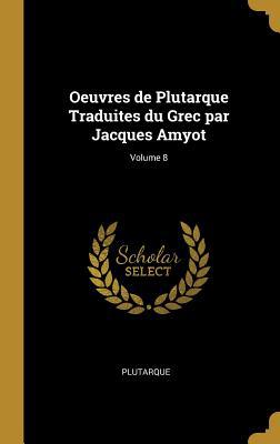 Oeuvres de Plutarque Traduites du Grec par Jacq... 0526415509 Book Cover