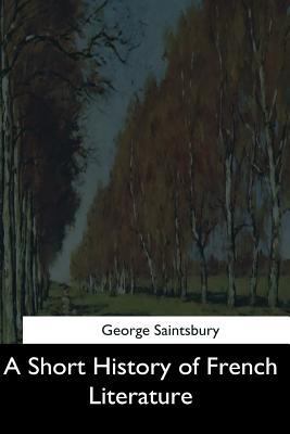 A Short History of French Literature 1544879016 Book Cover