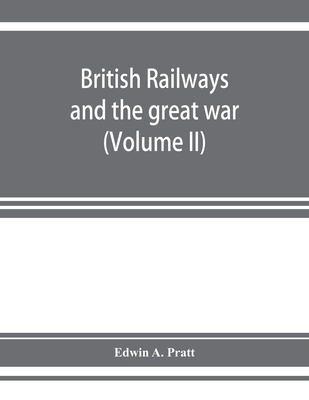 British railways and the great war; organisatio... 9353927773 Book Cover