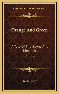 Orange and Green: A Tale of the Boyne and Limer... 116434322X Book Cover