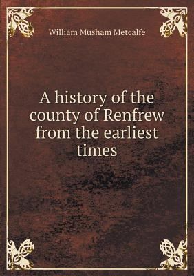 A history of the county of Renfrew from the ear... 5518739060 Book Cover
