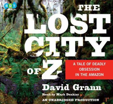 The Lost City of Z: A Tale of Deadly Obsession ... 1415960240 Book Cover
