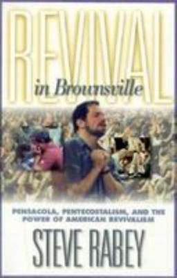 Revival in Brownsville: Pensacola, Pentecostali... 0785274987 Book Cover