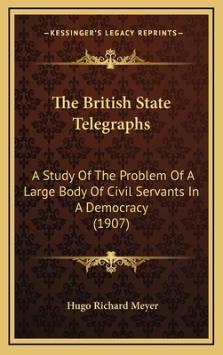 The British State Telegraphs: A Study Of The Pr... 1165052199 Book Cover