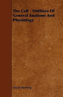 The Cell - Outlines Of General Anatomy And Phys... 1444673106 Book Cover