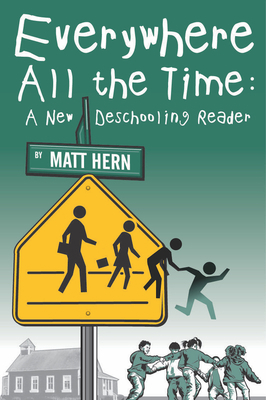 Everywhere All the Time: A New Deschooling Reader 1904859836 Book Cover