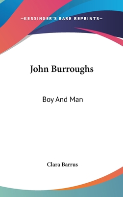 John Burroughs: Boy And Man 0548269459 Book Cover