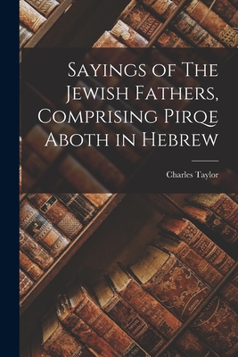 Sayings of The Jewish Fathers, Comprising Pirqe... B0BQRSL4D8 Book Cover