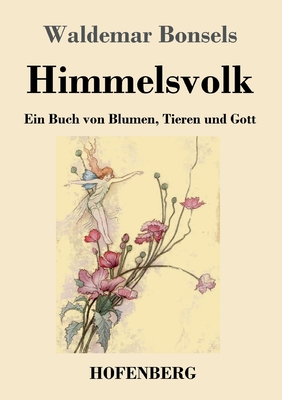 Himmelsvolk: Ein Buch von Blumen, Tieren und Gott [German] 3743746247 Book Cover