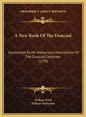 A New Book Of The Dunciad: Occasioned By Mr. Wa... 1169532764 Book Cover