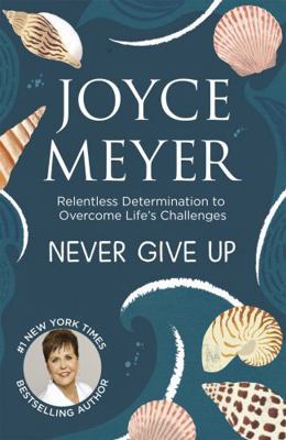 Never Give Up!: Relentless Determination to Ove... 0340964685 Book Cover