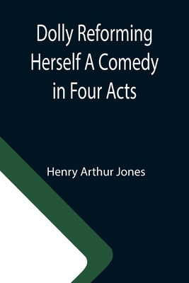 Dolly Reforming Herself A Comedy in Four Acts 9355113218 Book Cover