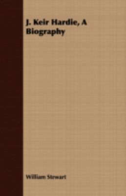 J. Keir Hardie, a Biography 1408682249 Book Cover