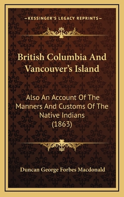 British Columbia And Vancouver's Island: Also A... 1166544575 Book Cover